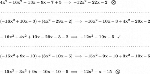 \bf 4x^2-16x^2-13x-9x-7+5\implies -12x^2-22x-2~~\bigotimes \\\\[-0.35em] ~\dotfill\\\\ (-16x^2+10x-3)+(4x^2-29x-2)\implies -16x^2+10x-3+4x^2-29x-2 \\\\\\ -16x^2+4x^2+10x-29x-3-2\implies -12x^2-19x-5~~\checkmark \\\\[-0.35em] ~\dotfill\\\\ (-15x^2+9x-10)+(3x^2-10x-5)\implies -15x^2+9x-10+3x^2-10x-5 \\\\\\ -15x^2+3x^2+9x-10x-10-5\implies -12x^2-x-15~~\bigotimes