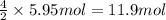 \frac{4}{2}\times 5.95 mol=11.9 mol