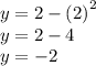 y =  2 -  {( 2)}^{2}   \\ y = 2 - 4 \\ y =  - 2