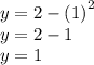 y =  2 -  {( 1)}^{2}   \\ y = 2 - 1\\ y =  1