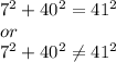 7^2 + 40^2 =41^2 \\or\\ 7^2 + 40^2 \neq41^2