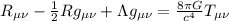 R_{\mu\nu}-\frac{1}{2}Rg_{\mu\nu}+ \Lambda g_{\mu\nu}=\frac{8\pi G}{c^4}T_{\mu\nu}