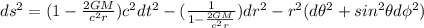 ds^2=(1-\frac{2GM}{c^2r})c^2dt^2-(\frac{1}{1-\frac{2GM}{c^2r}})dr^2-r^2(d\theta^2+sin^2\theta d\phi^2)