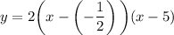 y=2\bigg(x-\left(-\dfrac{1}{2}\right)\bigg)(x-5)