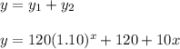 y= y_{1}+y_{2}\\ \\ y=120(1.10)^x+120+10x