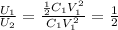 \frac{U_1}{U_2}=\frac{\frac{1}{2}C_1 V_1^2}{C_1 V_1^2}=\frac{1}{2}