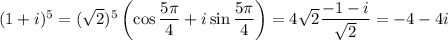 (1+i)^5=(\sqrt2)^5\left(\cos\dfrac{5\pi}4+i\sin\dfrac{5\pi}4\right)=4\sqrt2\dfrac{-1-i}{\sqrt2}=-4-4i