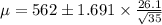 \mu=562\pm 1.691\times \frac{26.1}{\sqrt{35}}