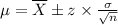 \mu=\overline{X}\pm z\times \frac{\sigma}{\sqrt{n}}