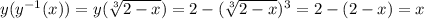 y(y^{-1}(x))=y(\sqrt[3]{2-x})=2-(\sqrt[3]{2-x})^3=2-(2-x)=x