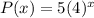 P(x) = 5(4) ^ x