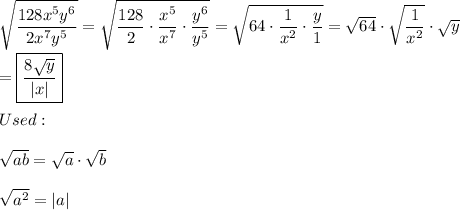 \sqrt{\dfrac{128x^5y^6}{2x^7y^5}}=\sqrt{\dfrac{128}{2}\cdot\dfrac{x^5}{x^7}\cdot\dfrac{y^6}{y^5}}=\sqrt{64\cdot\dfrac{1}{x^2}\cdot\dfrac{y}{1}}=\sqrt{64}\cdot\sqrt{\dfrac{1}{x^2}}\cdot\sqrt{y}\\\\=\boxed{\dfrac{8\sqrt{y}}{|x|}}\\\\Used:\\\\\sqrt{ab}=\sqrt{a}\cdot\sqrt{b}\\\\\sqrt{a^2}=|a|
