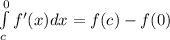 \int\limits^0_c f'(x) dx =f(c)-f(0)