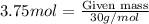 3.75mol=\frac{\text{Given mass}}{30g/mol}