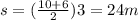s=(\frac{10+6}{2})3=24m