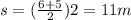 s=(\frac{6+5}{2})2=11m