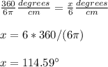 \frac{360}{6\pi } \frac{degrees}{cm} =\frac{x}{6} \frac{degrees}{cm} \\ \\x=6*360/(6\pi )\\\\ x=114.59\°