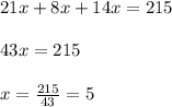21x+8x+14x=215\\\\43x=215\\\\x=\frac{215}{43}=5