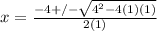 x=\frac{-4+/-\sqrt{4^{2}-4(1)(1)}}{2(1)}