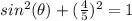sin^{2} (\theta)+(\frac{4}{5})^{2}=1