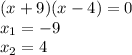 (x+9)(x-4)=0\\x_1=-9\\x_2=4