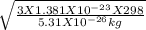 \sqrt{\frac{3 X 1.381 X  10^{-23} X 298}{5.31 X 10^{-26} kg} }