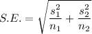 S.E.=\sqrt{\dfrac{s_1^2}{n_1}+\dfrac{s_2^2}{n_2}}