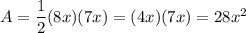 A=\dfrac{1}{2}(8x)(7x)=(4x)(7x)=28x^2