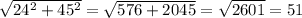 \sqrt{24^2+45^2}=\sqrt{576+2045}=\sqrt{2601}=51