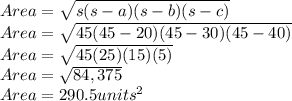 Area = \sqrt{s(s-a)(s-b)(s-c)}\\Area =\sqrt{45(45-20)(45-30)(45-40)}\\Area =\sqrt{45(25)(15)(5)}\\Area = \sqrt{84,375}  \\Area = 290.5 units^2