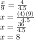 \frac{x}{9}=\frac{4}{4.5}\\x=\frac{(4)(9)}{4.5}\\x=\frac{36}{4.5}\\x=8