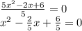 \frac{5x^{2}-2x+6}{5}=0\\x^{2}-\frac{2}{5}x+\frac{6}{5}=0
