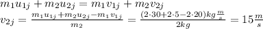 m_1u_{1j}+m_2u_{2j}=m_1v_{1j}+m_2v_{2j}\\v_{2j} = \frac{m_1u_{1j}+m_2u_{2j}-m_1v_{1j}}{m_2}=\frac{(2\cdot 30+2\cdot5-2\cdot20)kg\frac{m}{s}}{2kg}=15\frac{m}{s}