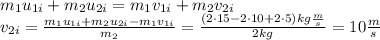 m_1u_{1i}+m_2u_{2i}=m_1v_{1i}+m_2v_{2i}\\v_{2i} = \frac{m_1u_{1i}+m_2u_{2i}-m_1v_{1i}}{m_2}=\frac{(2\cdot 15-2\cdot10+2\cdot5)kg\frac{m}{s}}{2kg}=10\frac{m}{s}