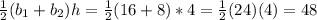 \frac{1}{2}(b_1+b_2)h=\frac{1}{2}(16+8)*4=\frac{1}{2}(24)(4)=48