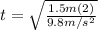 t=\sqrt{\frac{1.5m(2)}{9.8m/s^{2}}}