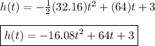 h(t)=-\frac{1}{2}(32.16)t^2+(64)t+3 \\ \\ \boxed{h(t)=-16.08t^2+64t+3}