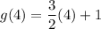g(4)=\dfrac{3}{2}(4)+1