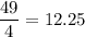 \dfrac{49}{4} = 12.25