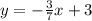 y = - \frac {3} {7} x + 3