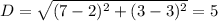 D= \sqrt{(7-2)^2+(3-3)^2}=5