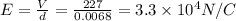 E=\frac{V}{d}=\frac{227}{0.0068}=3.3\times 10^4N/C