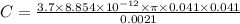 C = \frac{3.7 \times 8.854\times 10^{-12} \times \pi \times 0.041 \times 0.041}{0.0021}