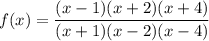 f(x)=\dfrac{(x-1)(x+2)(x+4)}{(x+1)(x-2)(x-4)}