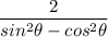\dfrac{2}{sin^2\theta-cos^2\theta}