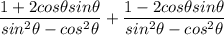 \dfrac{1 + 2cos\theta sin\theta}{sin^2\theta-cos^2\theta}+\dfrac{1-2cos\theta sin\theta}{sin^2\theta-cos^2\theta}