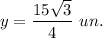 y=\dfrac{15\sqrt{3}}{4}\ un.
