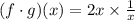 (f\cdot g)(x)=2x \times \frac{1}{x}