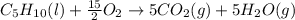 C_{5}H_{10}(l) + \frac{15}{2}O_{2} \rightarrow 5CO_{2}(g) + 5H_{2}O(g)
