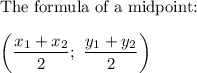 \text{The formula of a midpoint:}\\\\\left(\dfrac{x_1+x_2}{2};\ \dfrac{y_1+y_2}{2}\right)